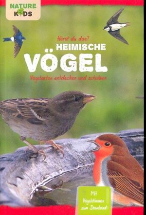 Nature Kids - Hörst du das? Heimische Vögel : Vogelarten entdecken und schützen