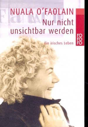 gebrauchtes Buch – O'Faolain, Nuala - – Nur nicht unsichtbar werden : Ein irisches Leben