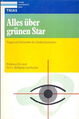 gebrauchtes Buch – Leydhecker, Wolfgang - – Alles über grünen Star : Fragen und Antworten für Glaukompatienten