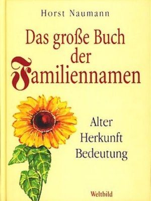 gebrauchtes Buch – Naumann, Horst - – Das große Buch der Familiennamen : Alter, Herkunft, Bedeutung