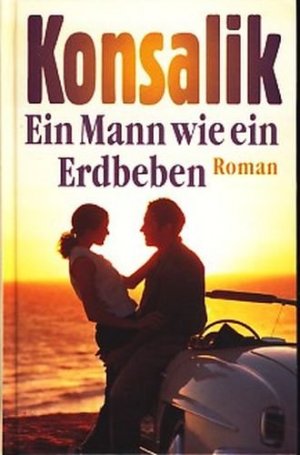 gebrauchtes Buch – Konsalik, Heinz G – Ein Mann wie ein Erdbeben : Roman