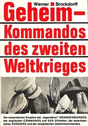 Geheimkommandos des Zweiten Weltkrieges   Geschichte und Einsätze der Brandenburger, der englischen Commandos und SAS-Einheiten, der amerikanischen Rangers und sowjetischer Geheimdienste