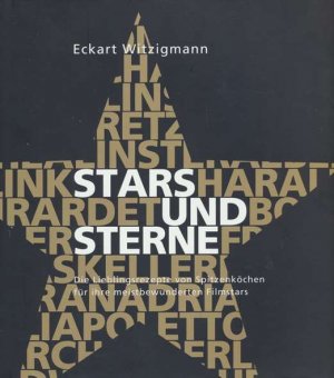 Stars und Sterne. Die Lieblingsrezepte von Spitzenköchen für ihre meistbewunderten Filmstars. Mit einer Weinauslese von Otto Geisel.