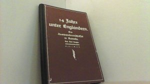 14 Jahre unter Engländern. Ein Auswandererschicksal in Kanada. Erster Band.