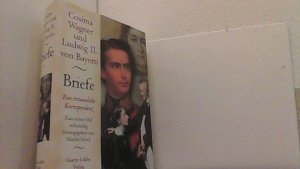 Cosima Wagner und Ludwig II. von Bayern. Briefe. Eine erstaunliche Korrespondenz.