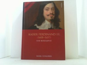 gebrauchtes Buch – Mark Hengerer – Kaiser Ferdinand III. (1608-1657). Eine Biographie.