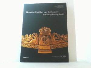 Ehemalige Hofsilber- und Tafelkammer. Silber, Bronzen, Porzellan, Glas. Sammlungskatalog Band I.