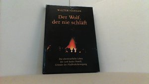 Der Wolf, der nie schläft: Das abenteuerliche Leben des Lord Baden Powell, Gründer der Pfadfinderbewegung.