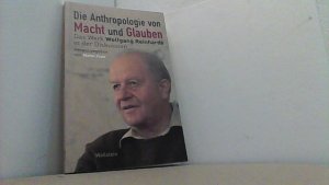 Die Anthropologie von Macht und Glauben: Das Werk Wolfgang Reinhards in der Diskussion.