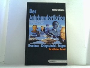 Der Jahrhundertkrieg 1939-1945. Ursachen - Kriegsschuld - Folgen. Ein kritischer Bericht.