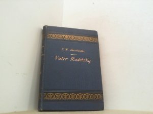 Vater Radetzky. Bilder aus dem Soldatenleben im Kriege.