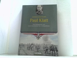 gebrauchtes Buch – Roland Kaltenegger – Generalleutnant Paul Klatt. Vom Gebirgspionier zum letzten Kommandeur der 3. Gebirgsdivision.