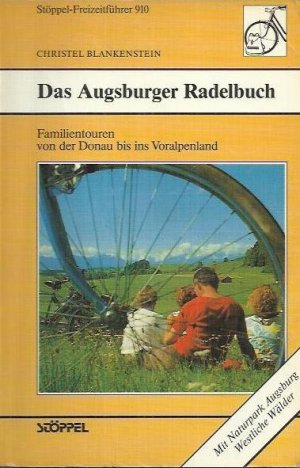 Das Augsburger Radelbuch: Familientouren von der Donau bis ins Voralpenland ; mit Naturpark Augsburg, westliche Wälder (39113)