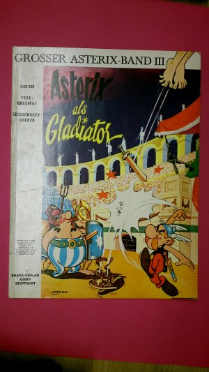 ASTERIX ALS GLADIATOR. Goscinny und Uderzo präsentieren ein neues Abenteuer von Asterix