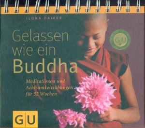 Gelassen wie ein Buddha - Meditationen und Achtsamkeitsübungen für 52 Wochen