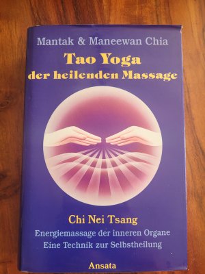 Tao Yoga der heilenden Massage : Chi Nei Tsang Energiemassage der inneren Organe eine Technik zur Selbstheilung