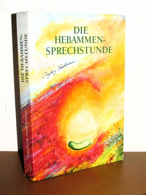 Die Hebammen-Sprechstunde - Einfühlsame und naturheilundliche Begleitung zu Schwangerschaft, Geburt, Wochenbett  und Stillzeit mit Kräuterheilkunde, Homöopathie und Aromatherapie