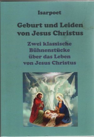 gebrauchtes Buch – isarpoet – Geburt und Leiden von Jesus Christus