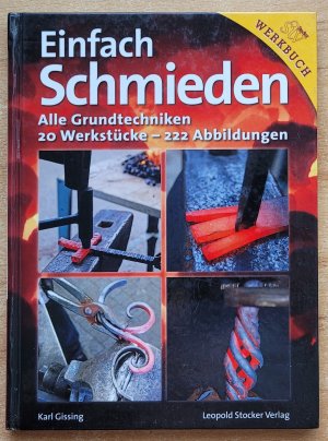 gebrauchtes Buch – Karl Gissing – Einfach schmieden - Alle Grundtechniken. 20 Werkstücke - 222 Abbildungen