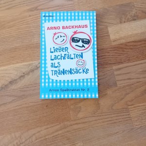 gebrauchtes Buch – Arno Backhaus – Lieber Lachfalten als Tränensäcke - Arnos Spaßtraktat Nr. 2