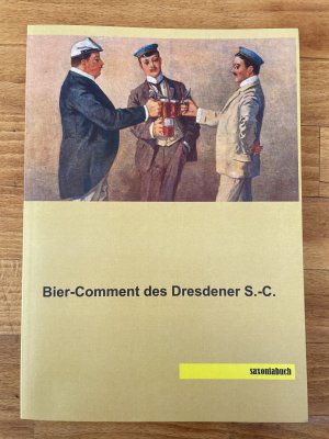 Bier-Comment des Dresdener S.-C. (Nachdruck der Originalausgabe von 1899)