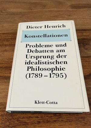 Konstellationen - Probleme und Debatten am Ursprung der idealistischen Philosophie (1789-1795)