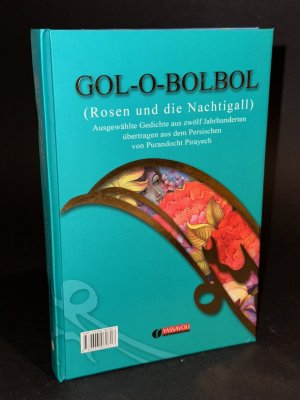 Gol-o-bolbol; Rosen und Nachtigall: Ausgewählte Gedichte aus 12 Jahrhunderten übertragen aus dem Persischen. Pers. /Dt.