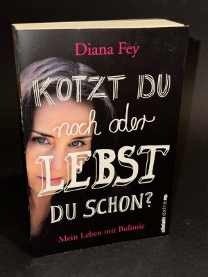 gebrauchtes Buch – Diana Fey – Kotzt du noch oder lebst du schon? - Mein Leben mit Bulimie