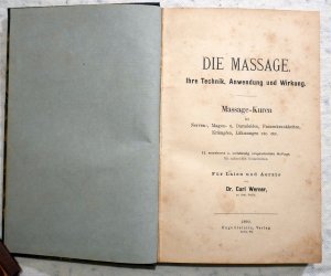 Die Massage. Ihre Technik, Anwendung und Wirkung; Mein System; Wie ich von schwerer Neurasthenie ohne Medikamente und ohne Geheimmittel Heilung erreichte