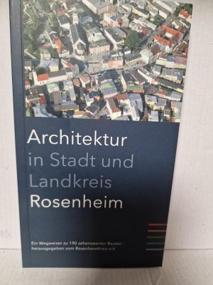 Architektur in Stadt und Landkreis Rosenheim - ein Wegweiser zu 190 sehenswerten Bauten