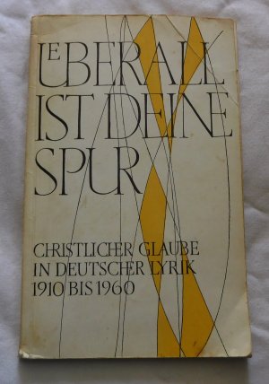 Überall ist deine Spur - Christlicher Glaube in deutscher Lyrik 1910 bis 1960