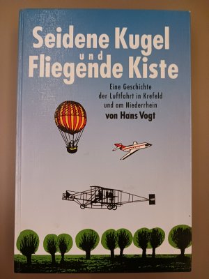 Seidene Kugel und fliegende Kiste - eine Geschichte der Luftfahrt in Krefeld und am Niederrhein