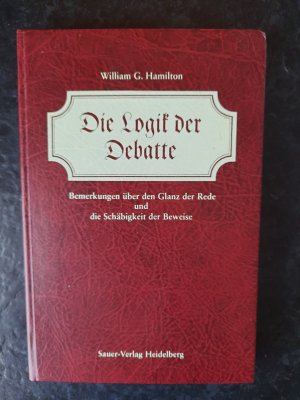 gebrauchtes Buch – William G Hamilton – Die Logik der Debatte. Bemerkungen über den Glanz der Rede und die Schäbigkeit der Beweise.