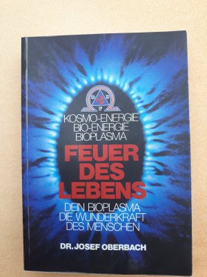 Feuer des Lebens - Dein Bioplasma. Die Wunderkraft des Menschen