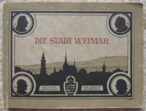 Die Stadt Weimar, ihre Sehenswürdigkeiten und nächsten Umgebungen