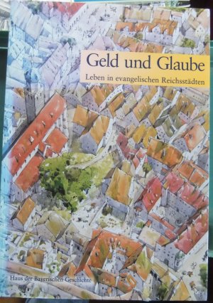 gebrauchtes Buch – Jahn, Wolfgang; Kirmeier – Geld und Glaube LEBEN IN EVANGELISCHEN REICHSSTÄDTEN