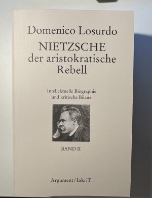 Nietzsche, der aristokratische Rebell. Intellektuelle Biographie und kritische Bilanz; Band 1 & 2