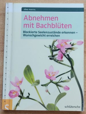 gebrauchtes Buch – Jörg Pantel – Abnehmen mit Bachblüten - Blockierte Seelenzustände erkennen - Wunschgewicht erreichen