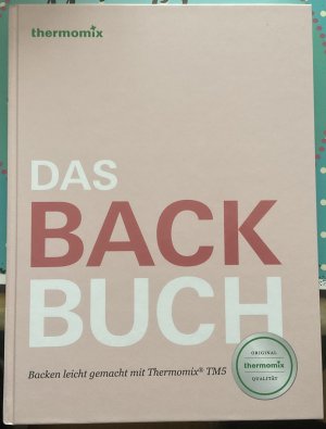 Das Back Buch Backen leicht gemacht mit Thermomix TM5