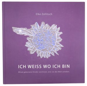 Ich weiß wo ich bin. Blind geborene Kinder zeichnen, wie sie die Welt erleben