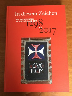 In diesem Zeichen Die Kreuzherren in Deutschland 1298 bis 2017