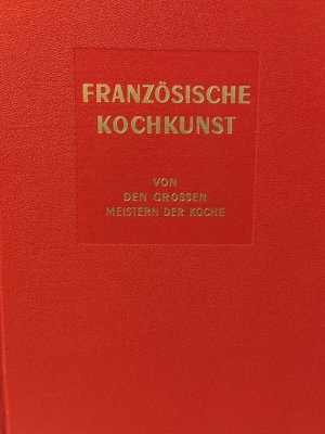 Französische Kochkunst von den grossen Meistern der Küche