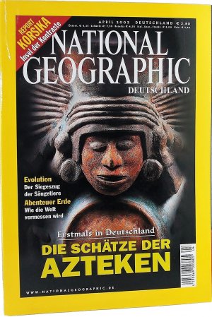 National Geographic. Deutschland. April 2003; Heft 4/2003. Die Schätze der Azteken; Report Korsika: Insel der Kontraste.