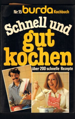 Schnell und gut kochen - über 200 ausprobierte Rezepte ; dazu e. Sonderteil mit 20 extra schnellen Menüs