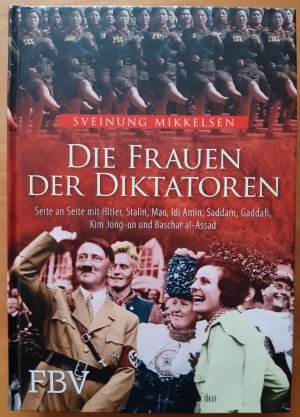 gebrauchtes Buch – Sveinung Mikkelsen – Die Frauen der Diktatoren - Seite an Seite mit Hitler, Stalin, Mao, Idi Amin, Saddam, Gaddafi, Kim Jong-un und Baschar al-Assad