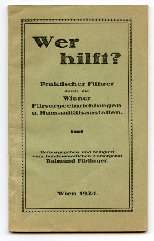 Wer hilft ? - Praktischer Führer durch die Wiener Fürsorgereinrichtungen u. Humanitätsanstalten