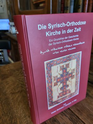 Die Syrisch-Orthodoxe Kirche in der Zeit - ein Grundriss der Geschichte der Syrisch-Orthodoxen Kirche