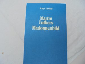 gebrauchtes Buch – Josef Lieball – Martin Luthers Madonnenbild - e. ikonograph. und mariolog. Studie