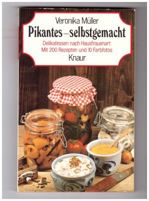 Pikantes, selbstgemacht - Delikatessen nach Hausfrauenart