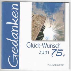 Gedanken / Glück-Wunsch zum 75.